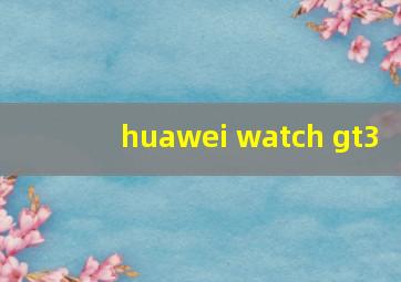 huawei watch gt3